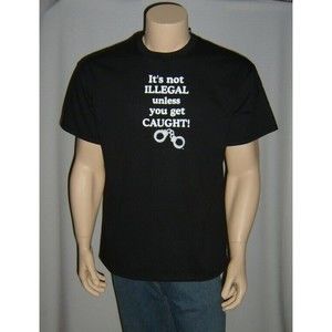 It's Not Illegal Unless you Get Caught T Shirt Mens M Prison Jail Funny